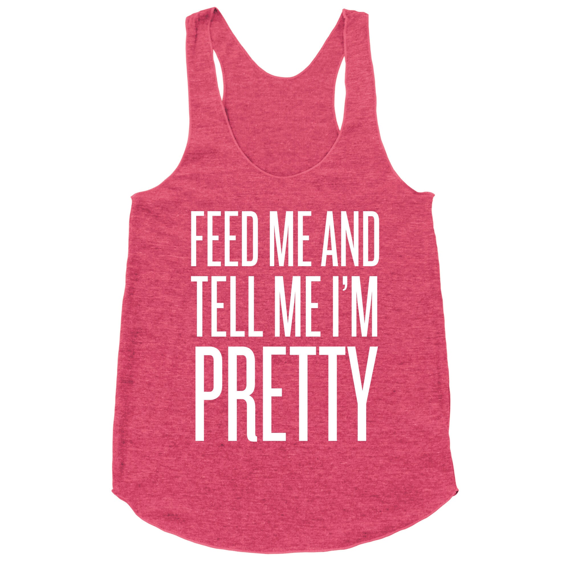 Feed Me And Tell Me I'm Pretty Racerback Tank
