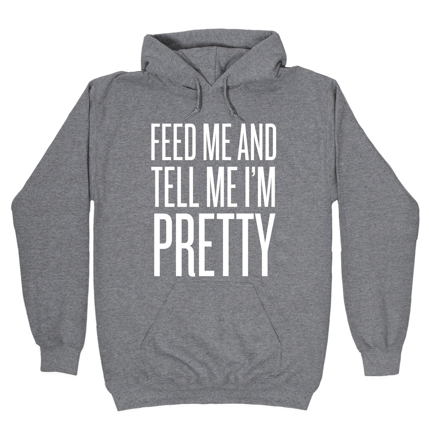 Feed Me And Tell Me I'm Pretty Hoodie
