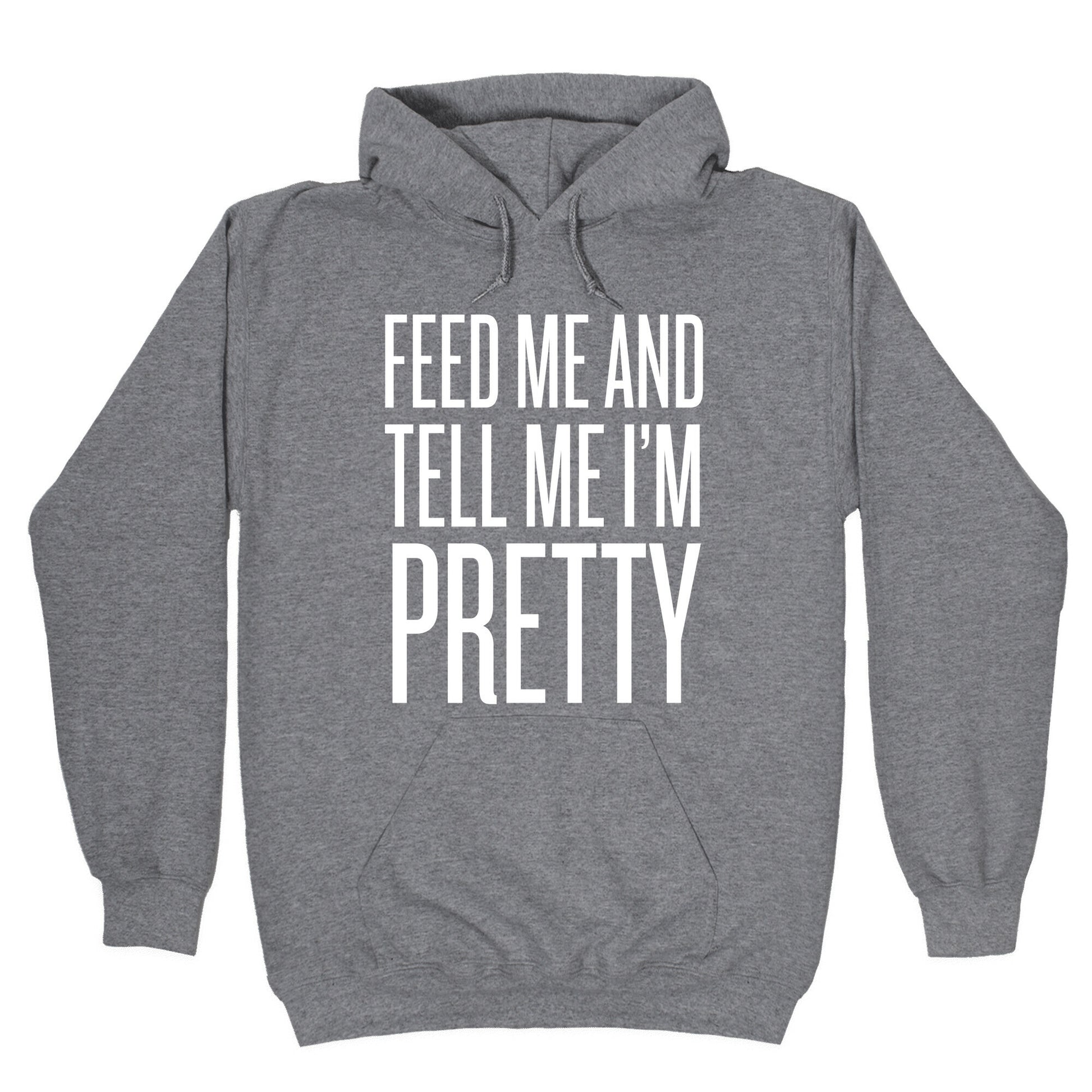 Feed Me And Tell Me I'm Pretty Hoodie