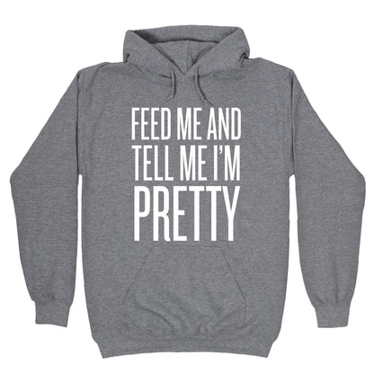 Feed Me And Tell Me I'm Pretty Hoodie