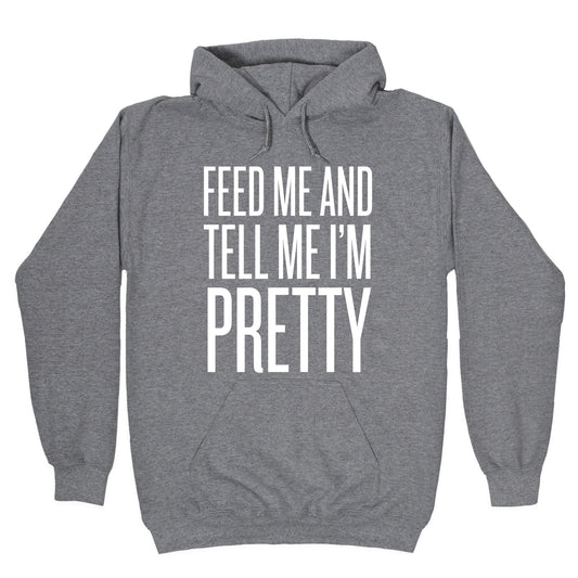 Feed Me And Tell Me I'm Pretty Hoodie