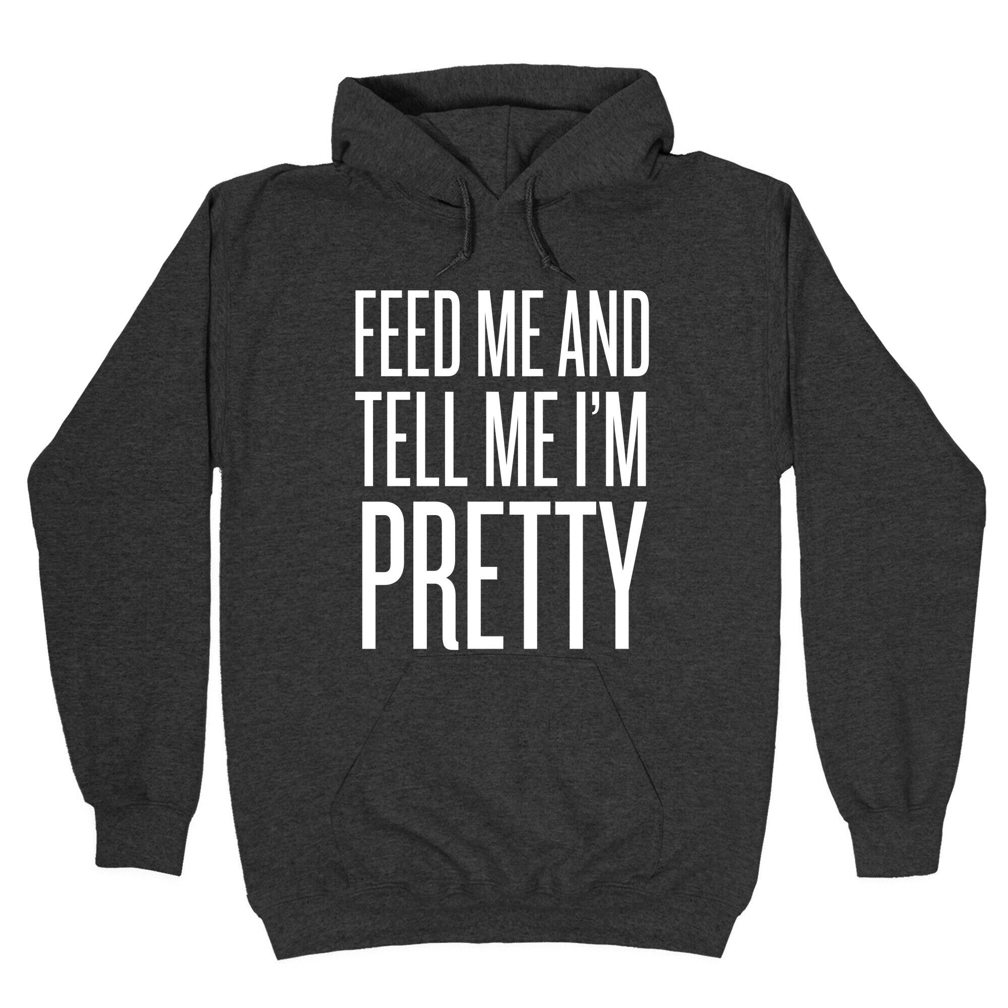 Feed Me And Tell Me I'm Pretty Hoodie