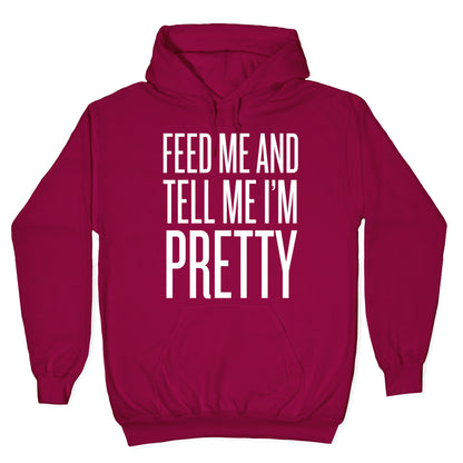 Feed Me And Tell Me I'm Pretty Hoodie