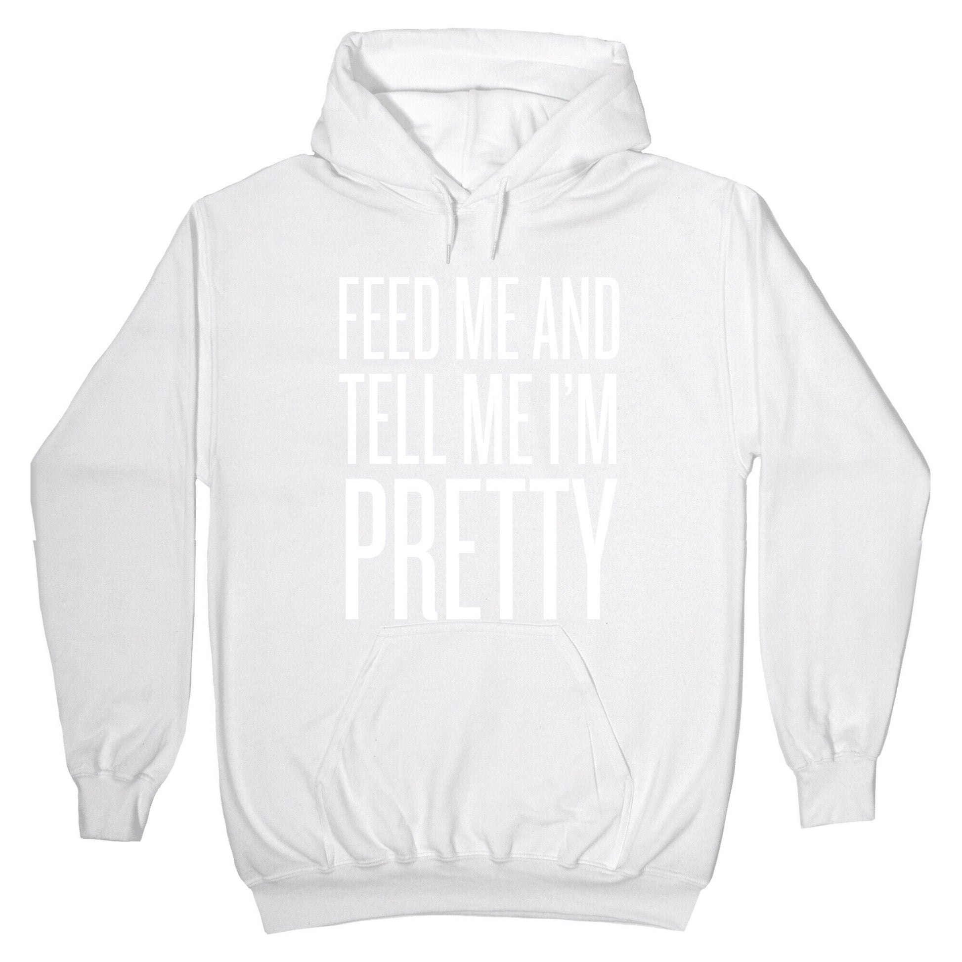 Feed Me And Tell Me I'm Pretty Hoodie