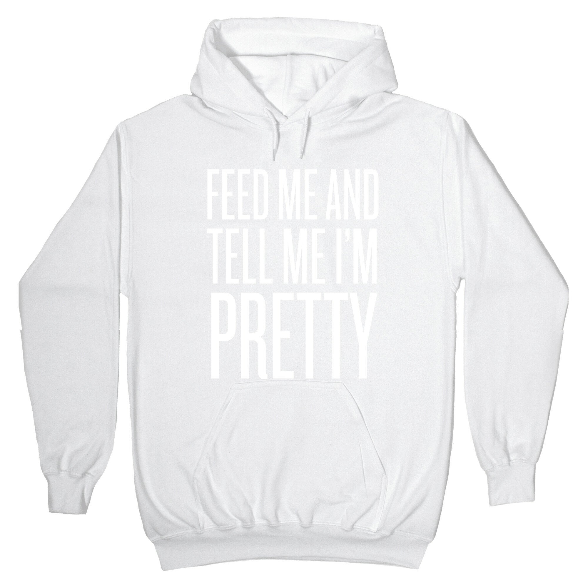 Feed Me And Tell Me I'm Pretty Hoodie