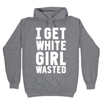 I Get White Girl Wasted Hoodie