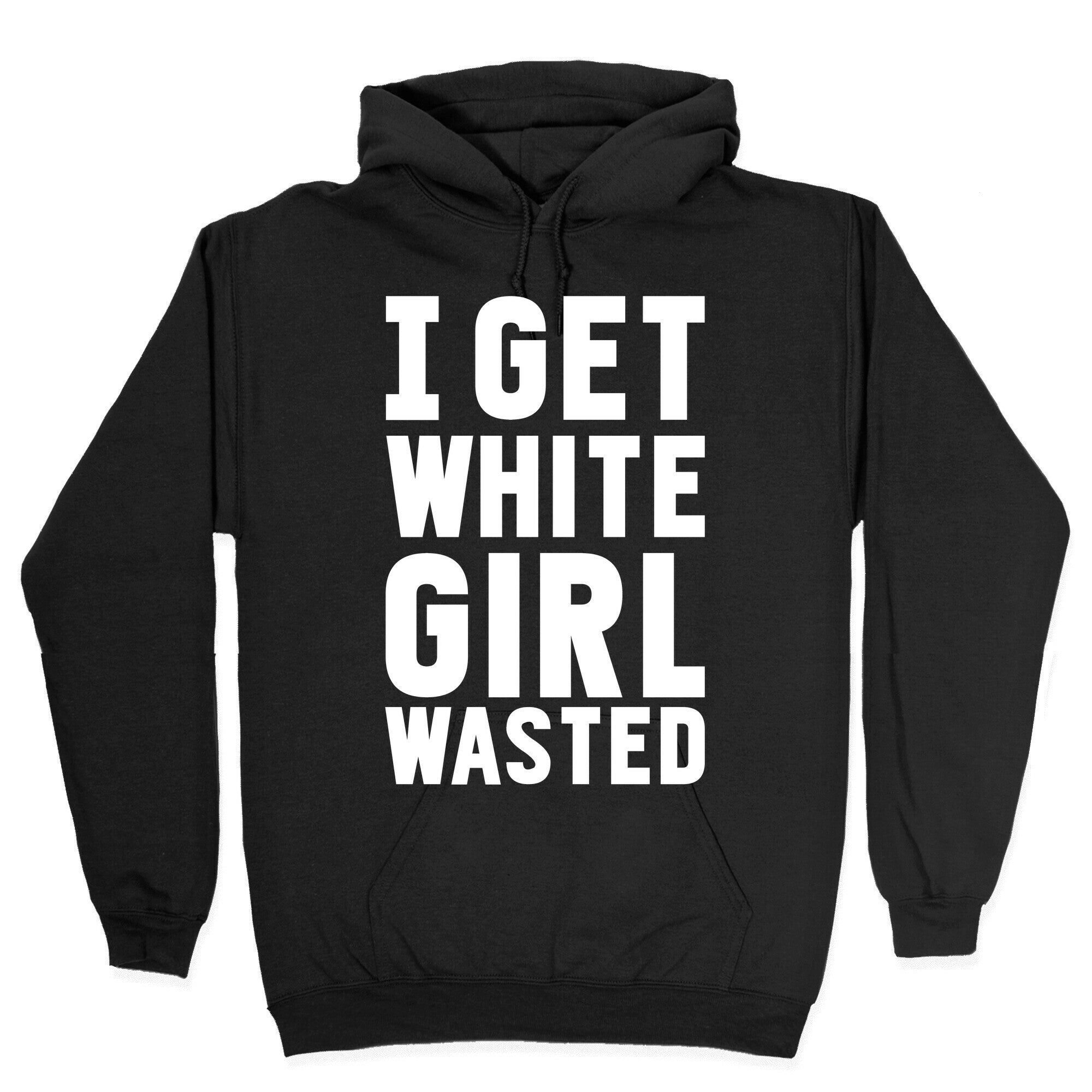 I Get White Girl Wasted Hoodie