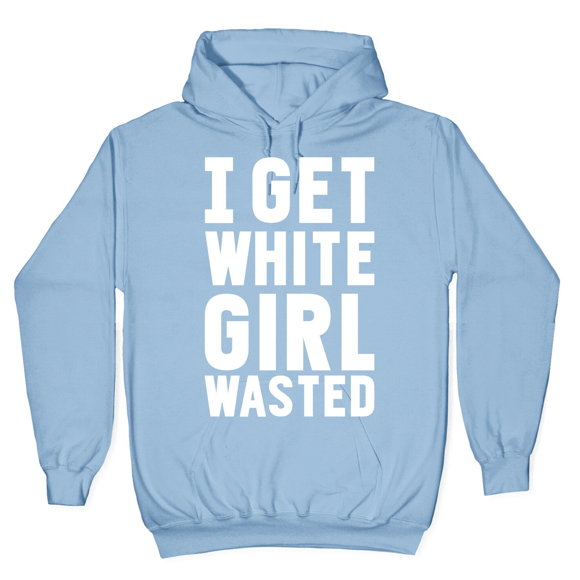 I Get White Girl Wasted Hoodie