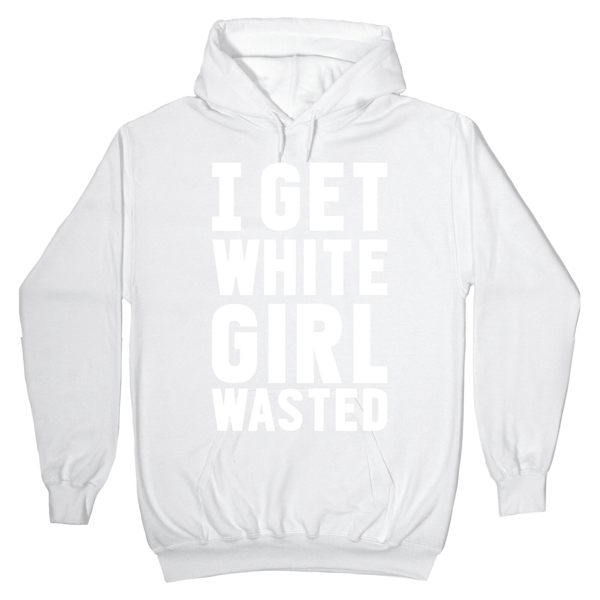 I Get White Girl Wasted Hoodie