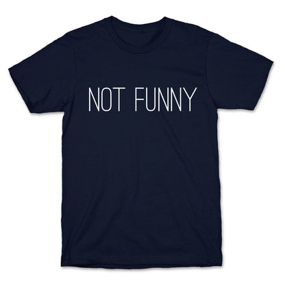 Not Funny T-Shirt