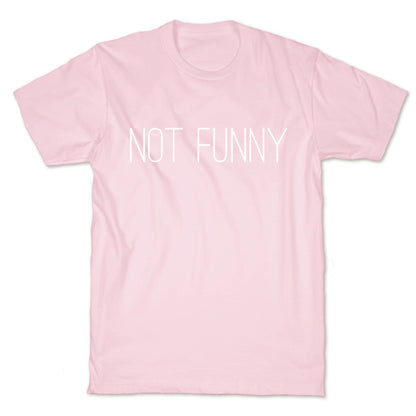 Not Funny T-Shirt