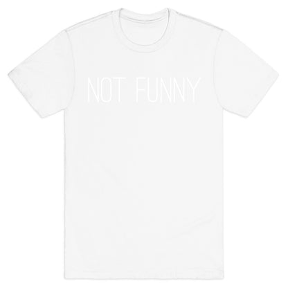 Not Funny T-Shirt