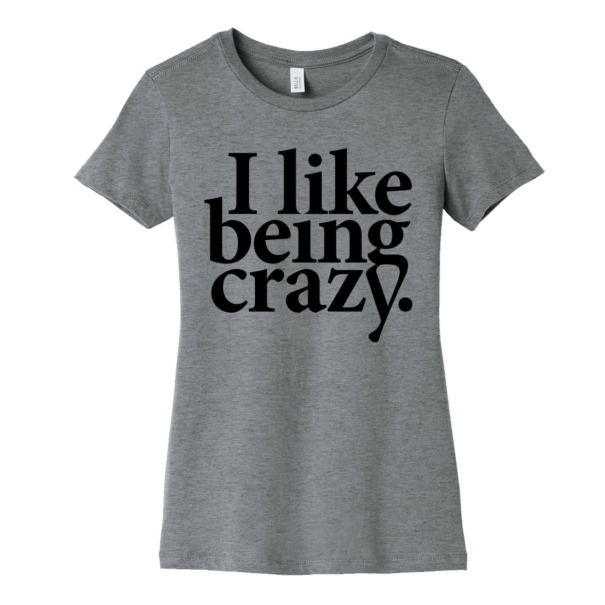 I Like Being Crazy Women's Cotton Tee