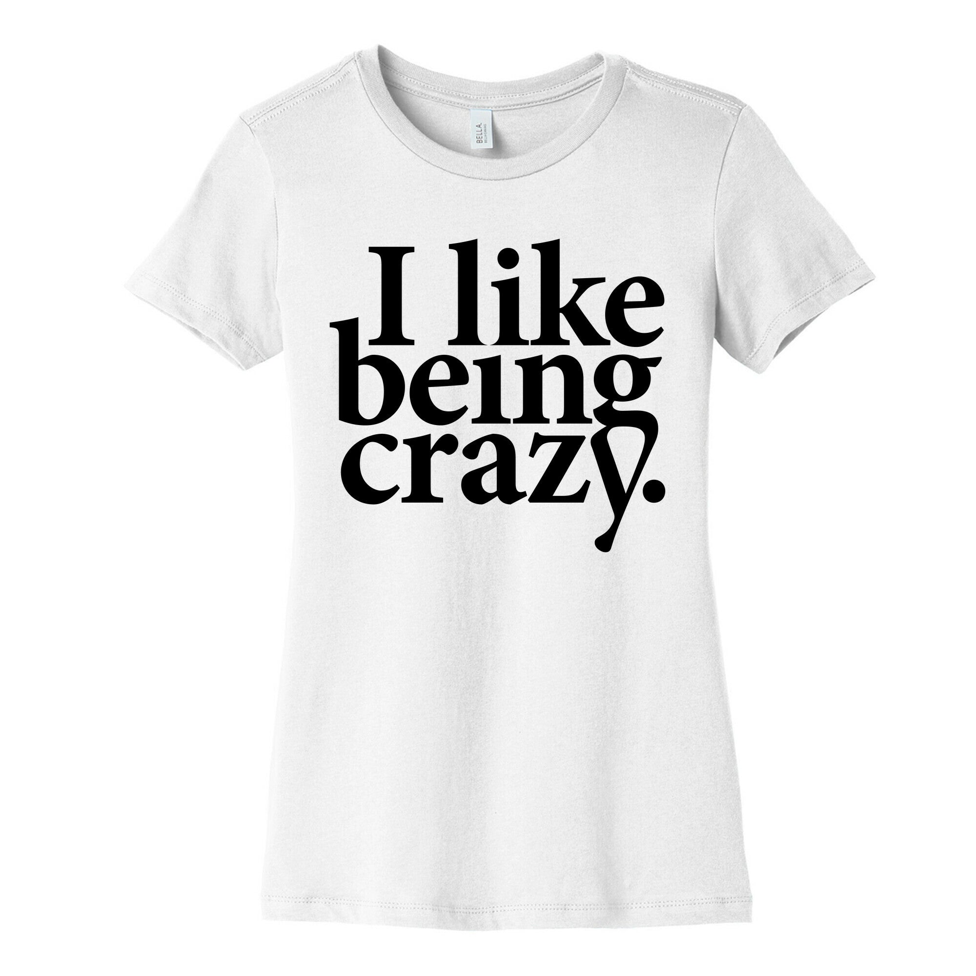 I Like Being Crazy Women's Cotton Tee