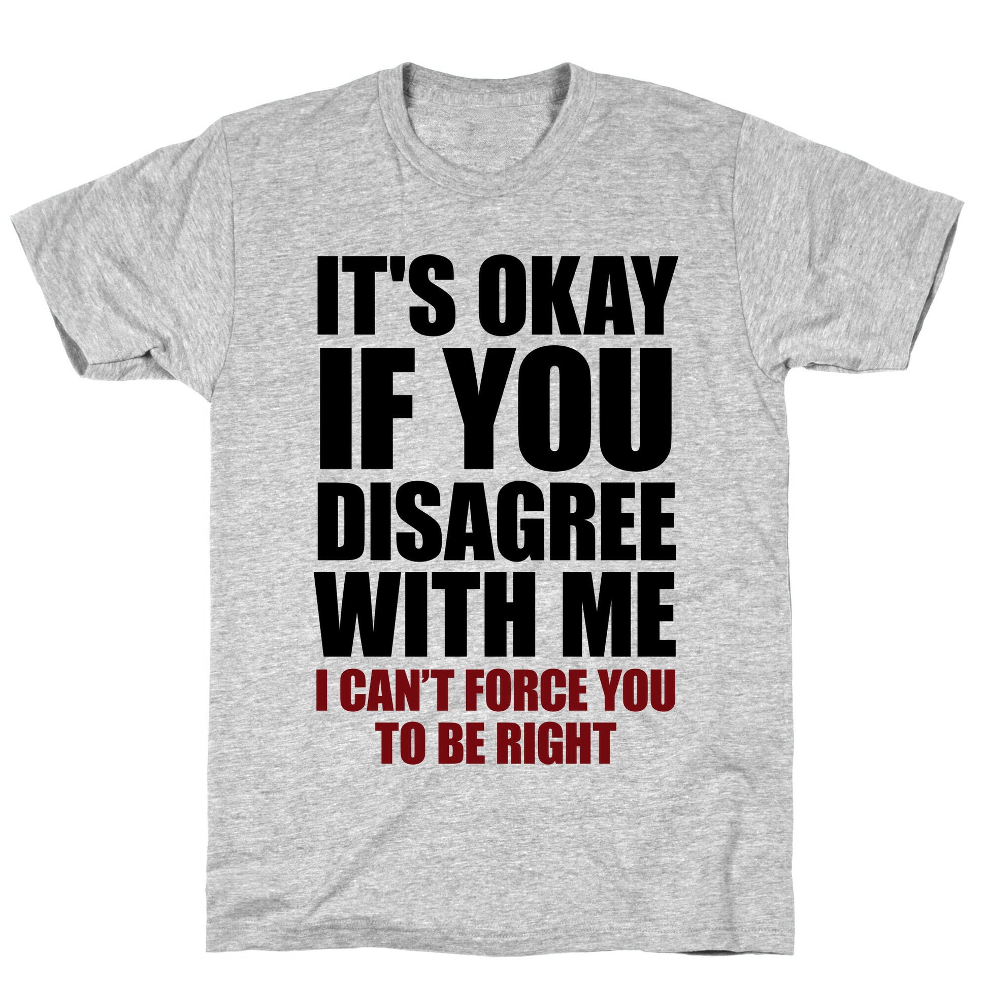 It's Okay If You Disagree With Me T-Shirt