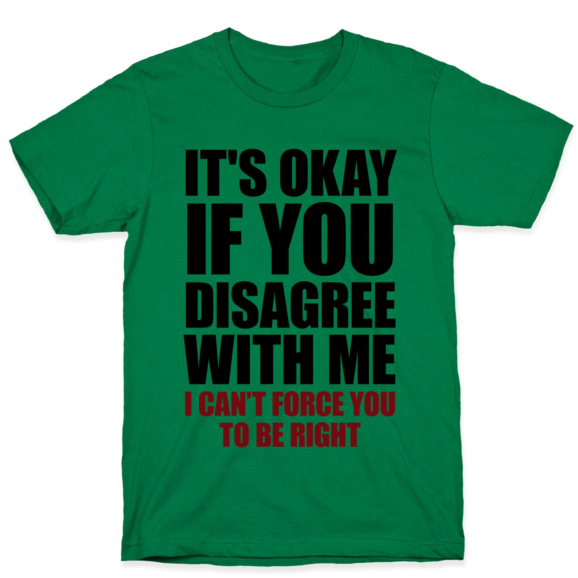 It's Okay If You Disagree With Me T-Shirt