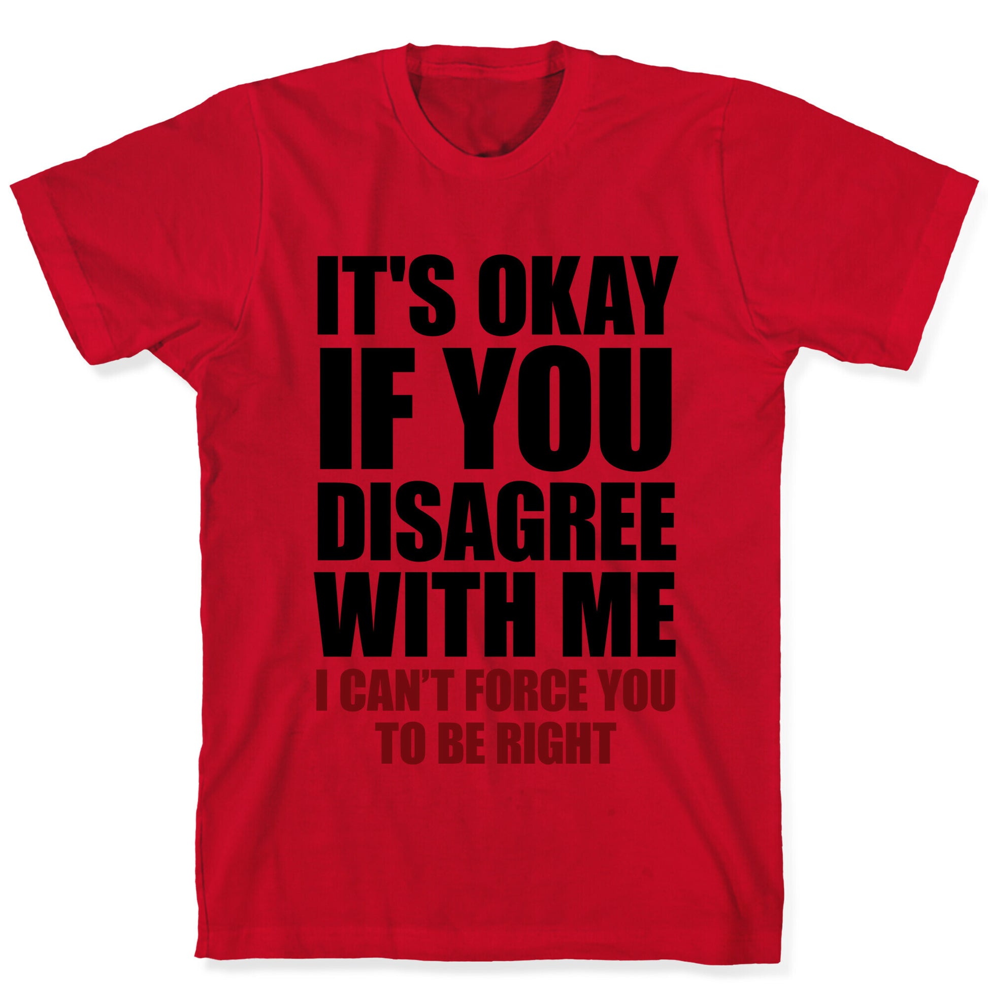 It's Okay If You Disagree With Me T-Shirt