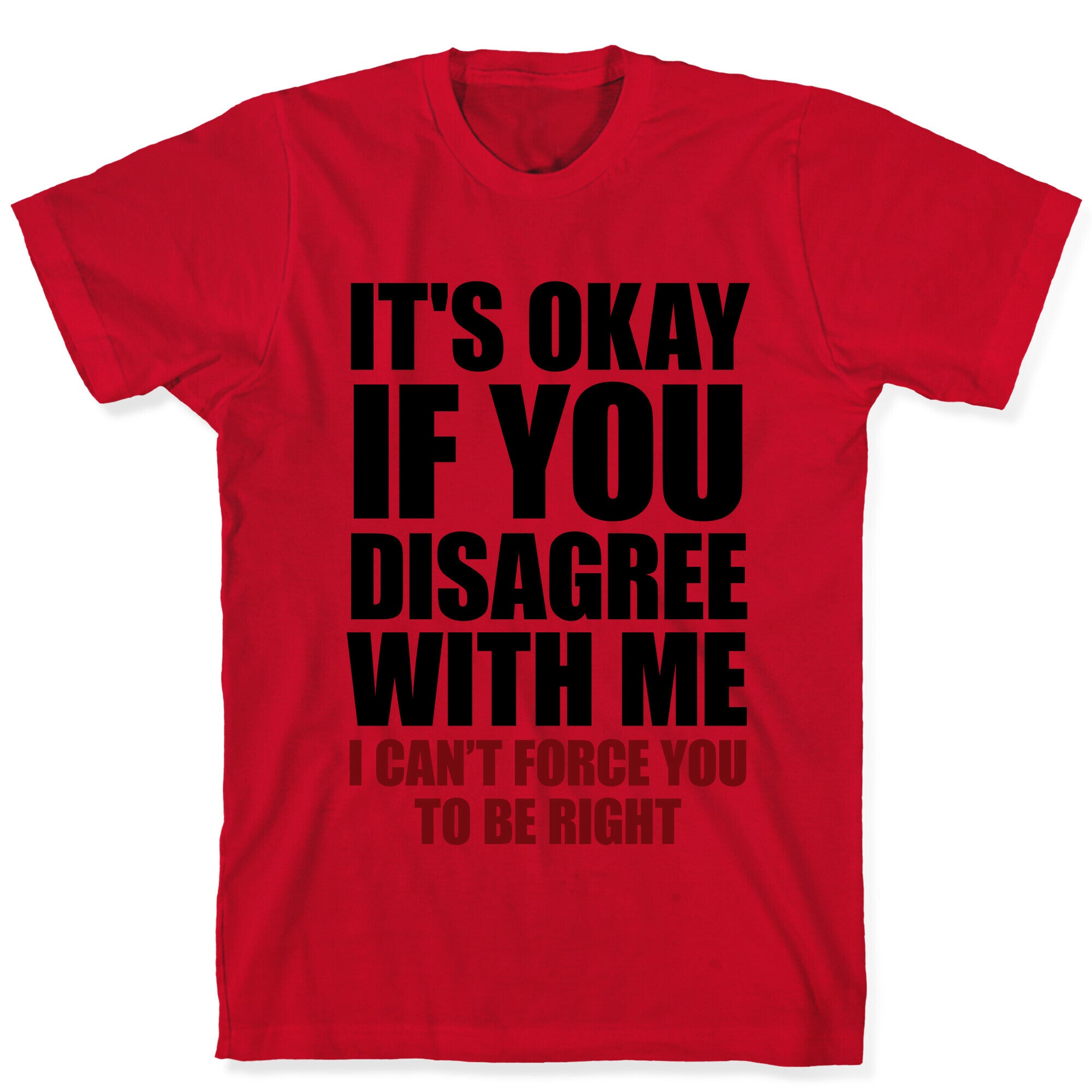It's Okay If You Disagree With Me T-Shirt