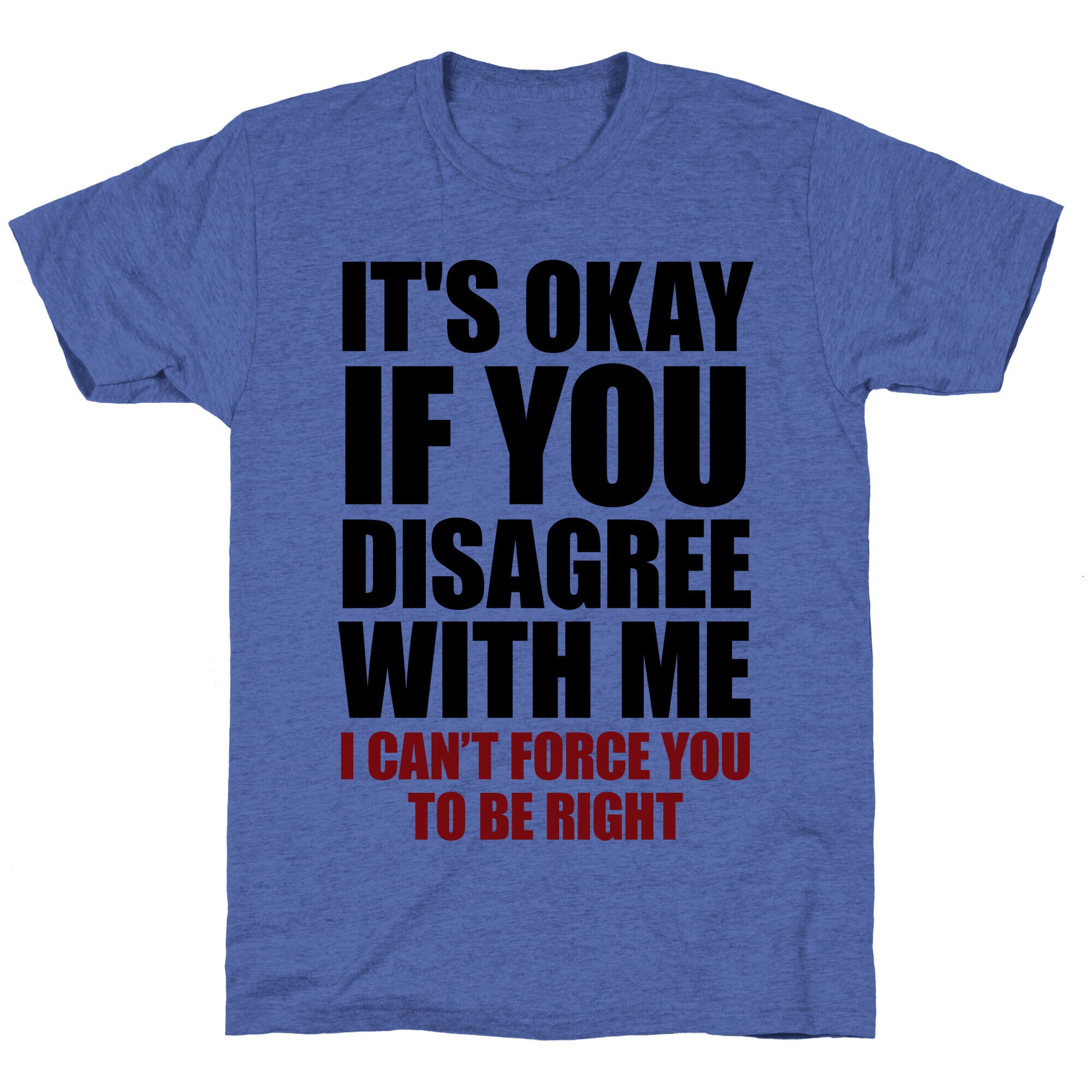 It's Okay If You Disagree With Me Unisex Triblend Tee