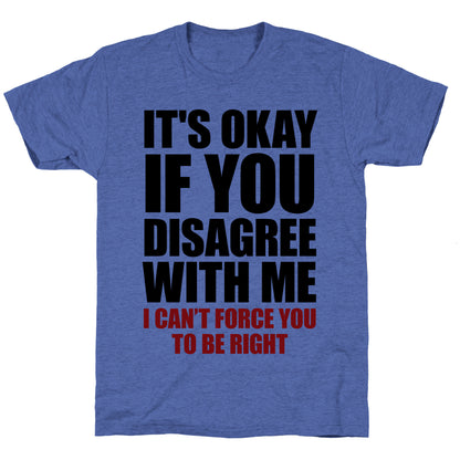 It's Okay If You Disagree With Me Unisex Triblend Tee