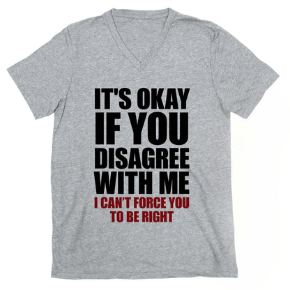 It's Okay If You Disagree With Me V-Neck