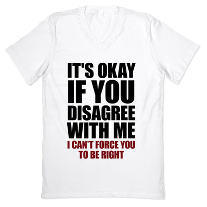 It's Okay If You Disagree With Me V-Neck