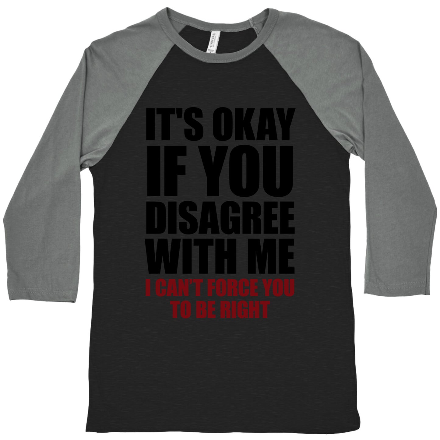 It's Okay If You Disagree With Me Baseball Tee