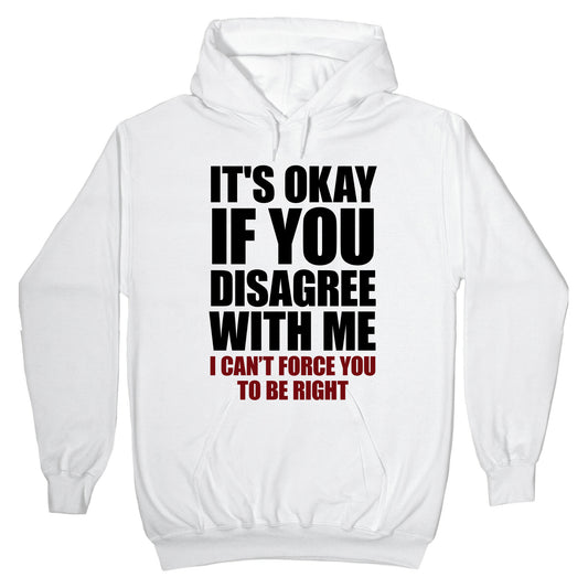 It's Okay If You Disagree With Me Hoodie