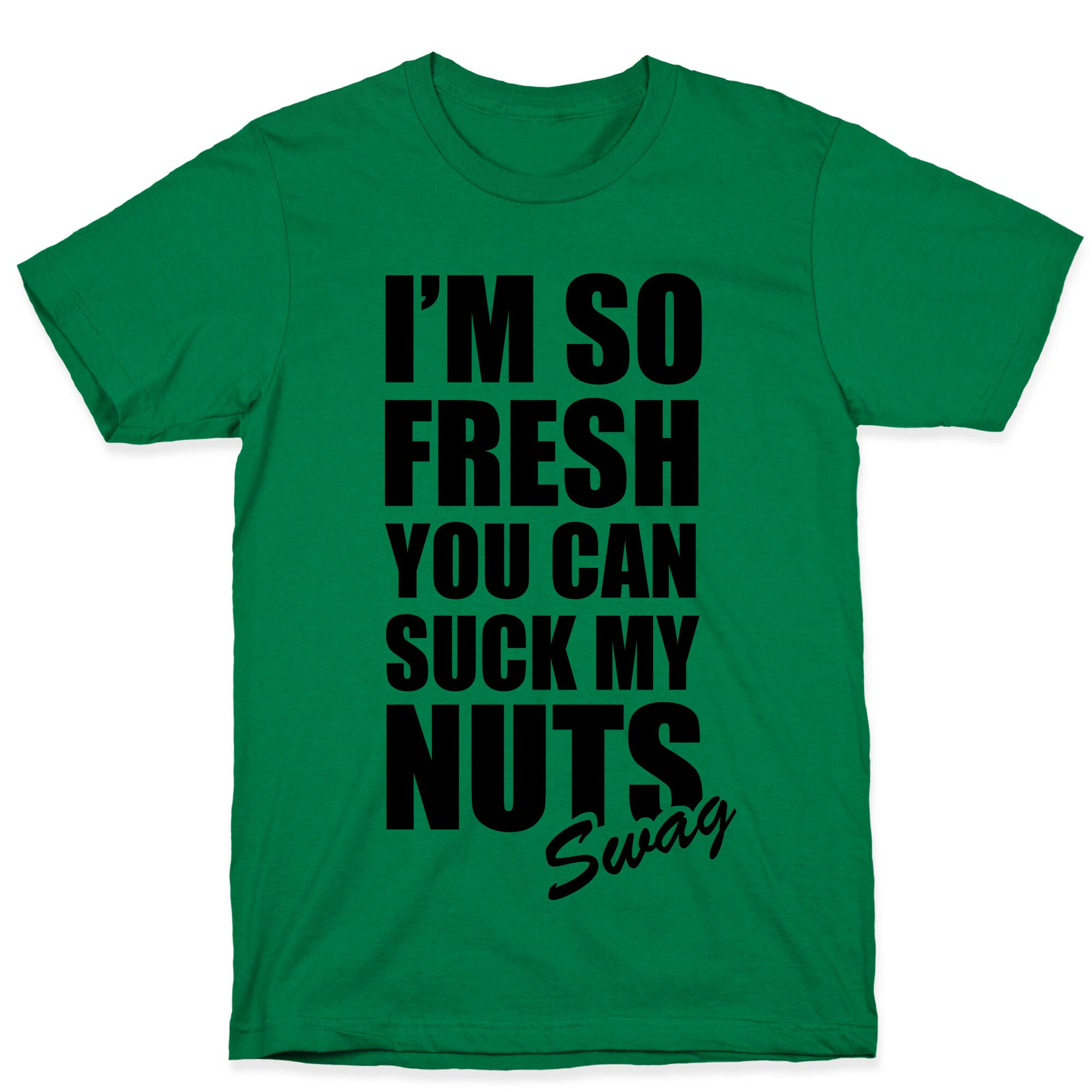 I'm So Fresh You Can Suck My Nuts T-Shirt