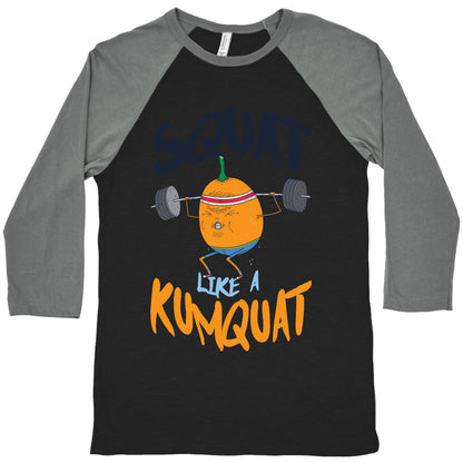 Squat Like A Kumquat Baseball Tee
