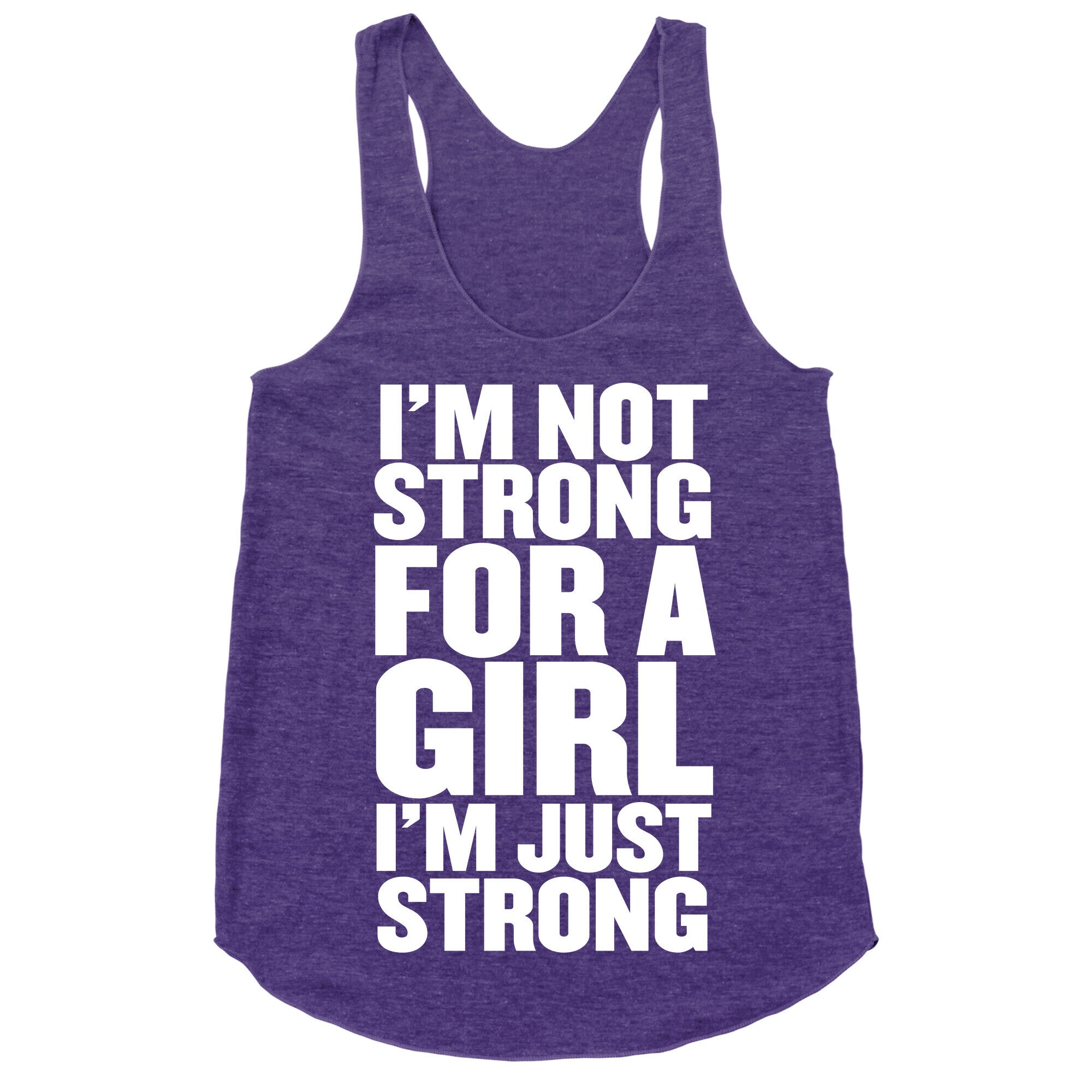 I'm Not Strong For A Girl, I'm Just Strong Racerback Tank