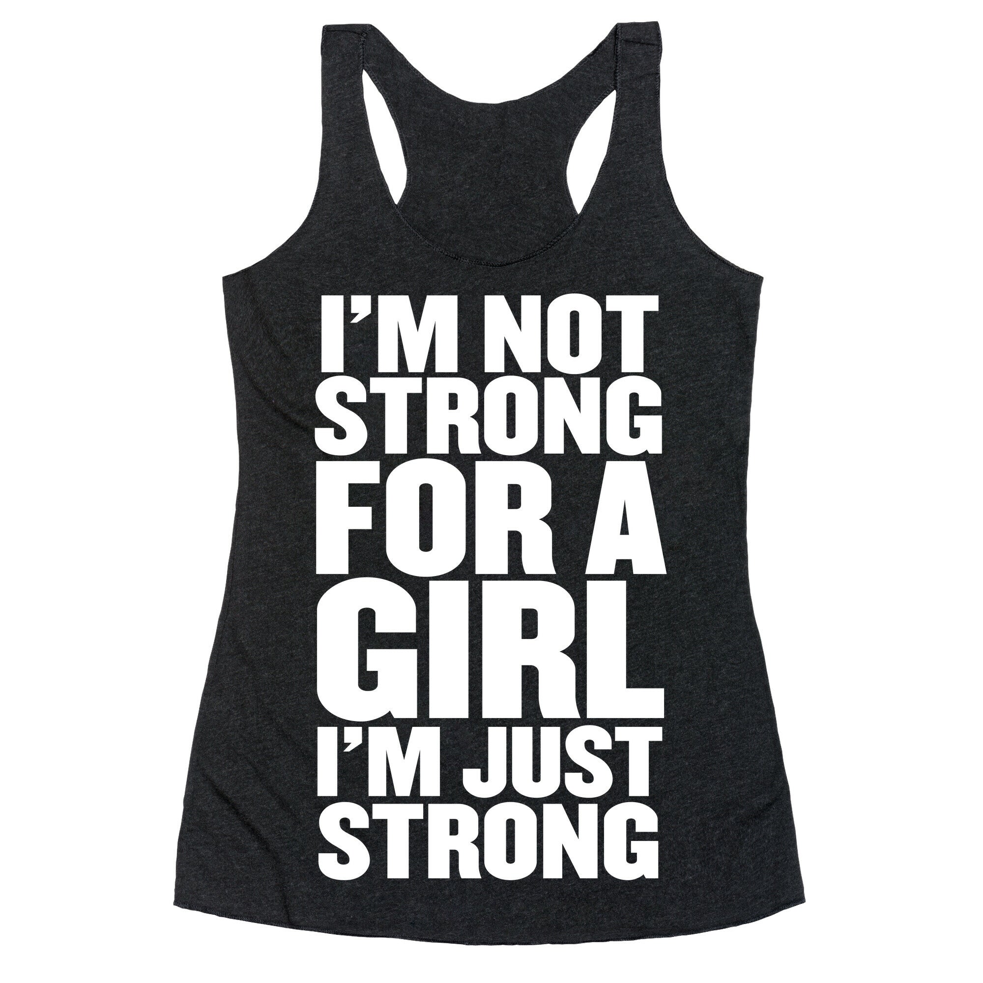 I'm Not Strong For A Girl, I'm Just Strong Racerback Tank