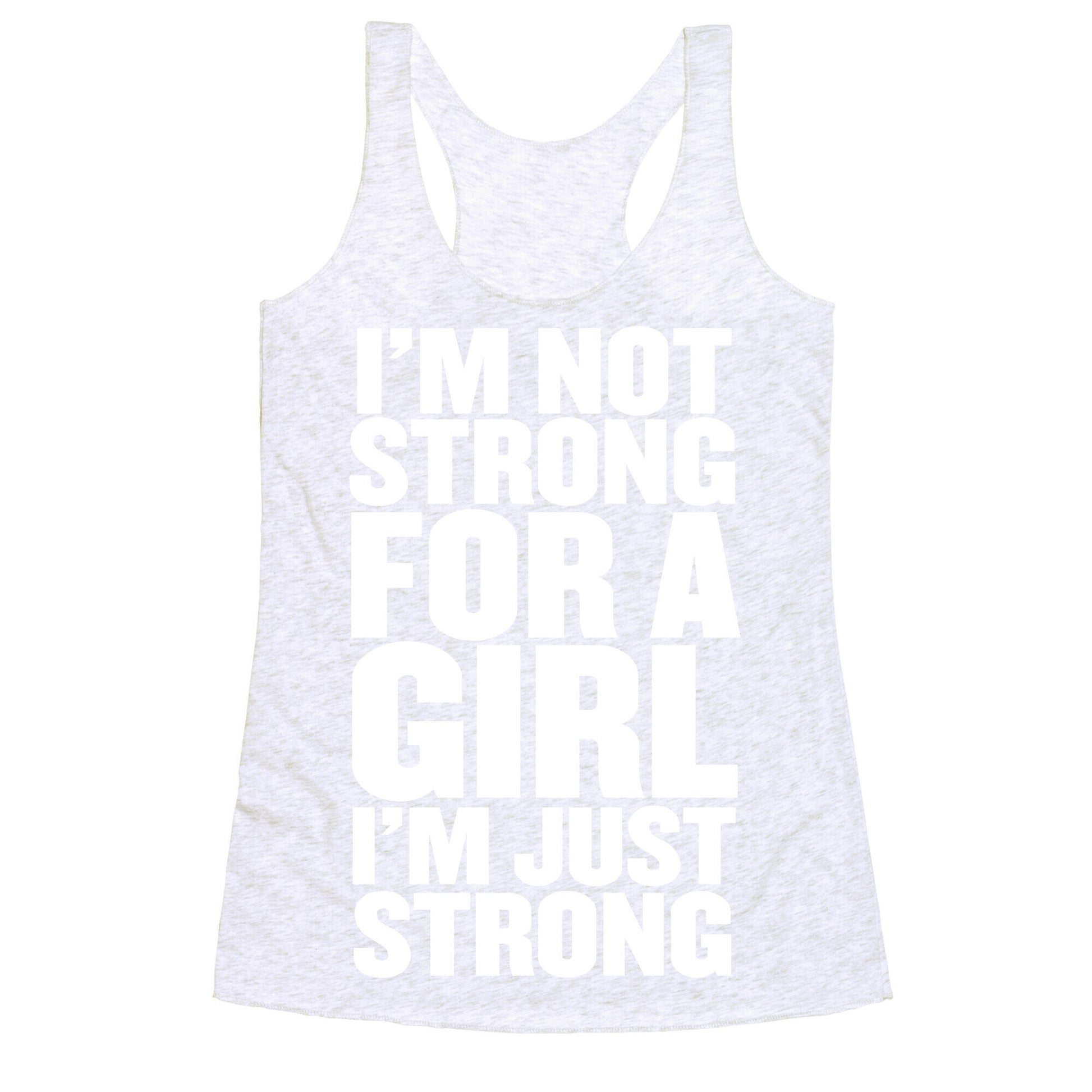 I'm Not Strong For A Girl, I'm Just Strong Racerback Tank