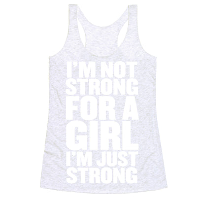 I'm Not Strong For A Girl, I'm Just Strong Racerback Tank