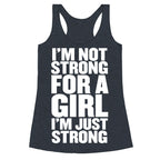 I'm Not Strong For A Girl, I'm Just Strong Racerback Tank