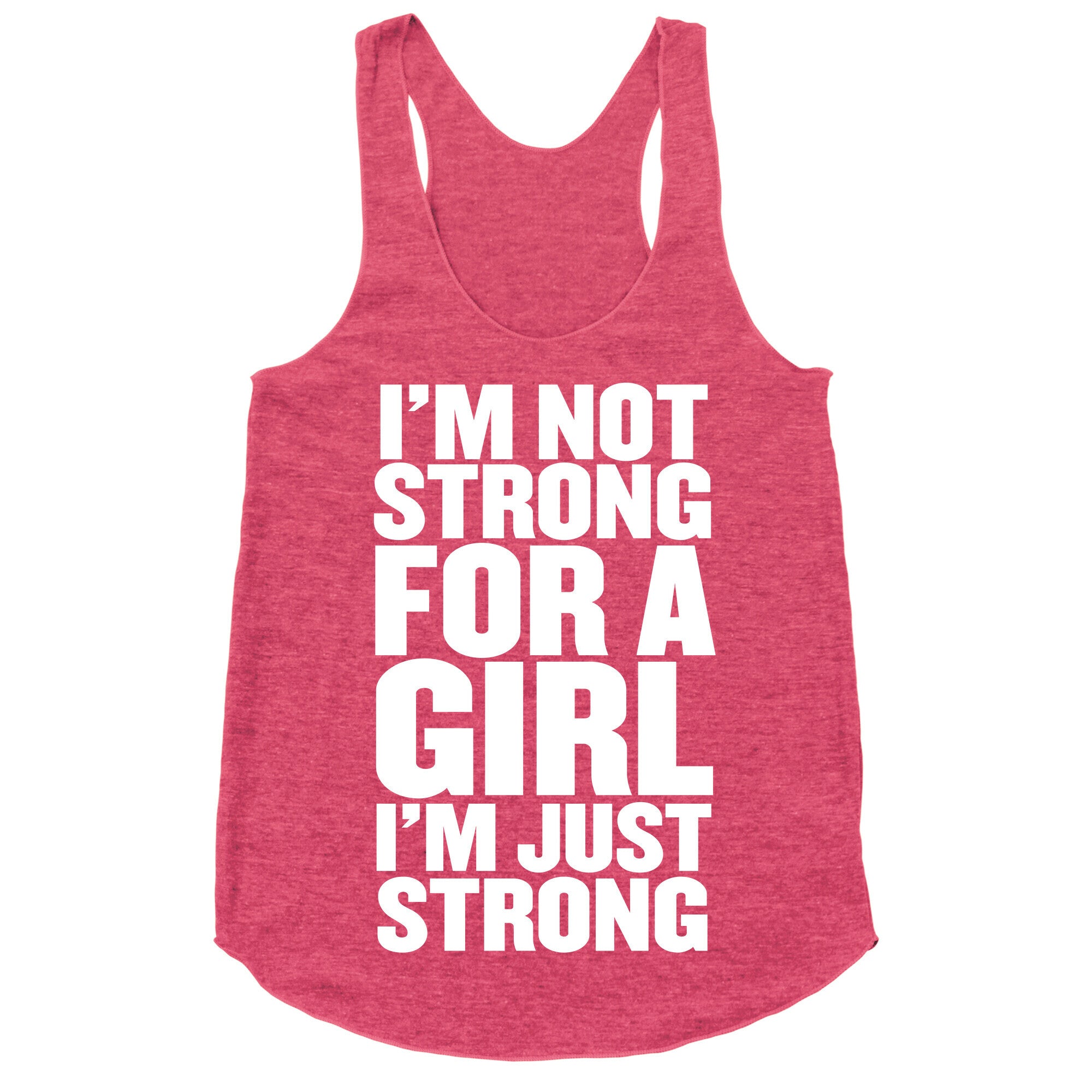 I'm Not Strong For A Girl, I'm Just Strong Racerback Tank