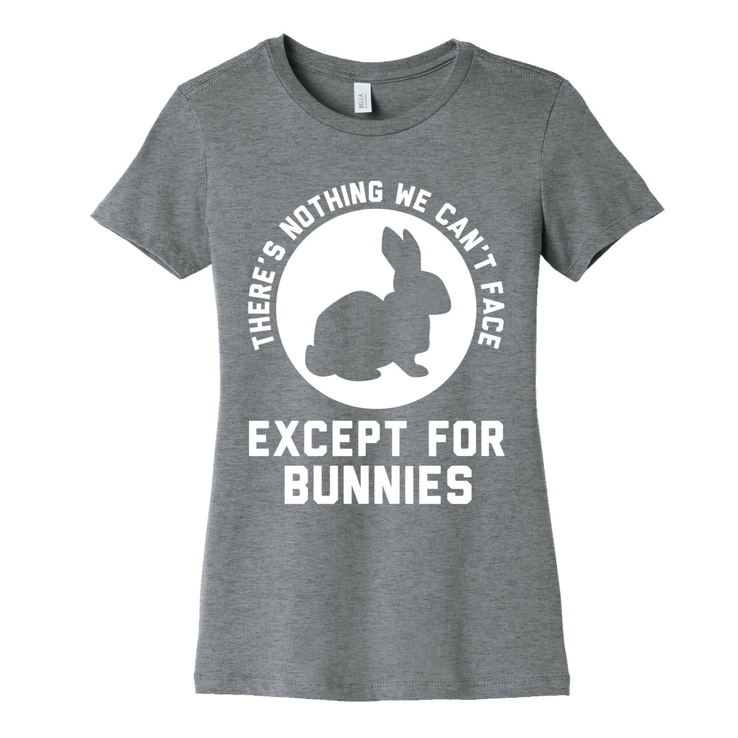 There's Nothing We Can't Face Except For Bunnies Women's Cotton Tee
