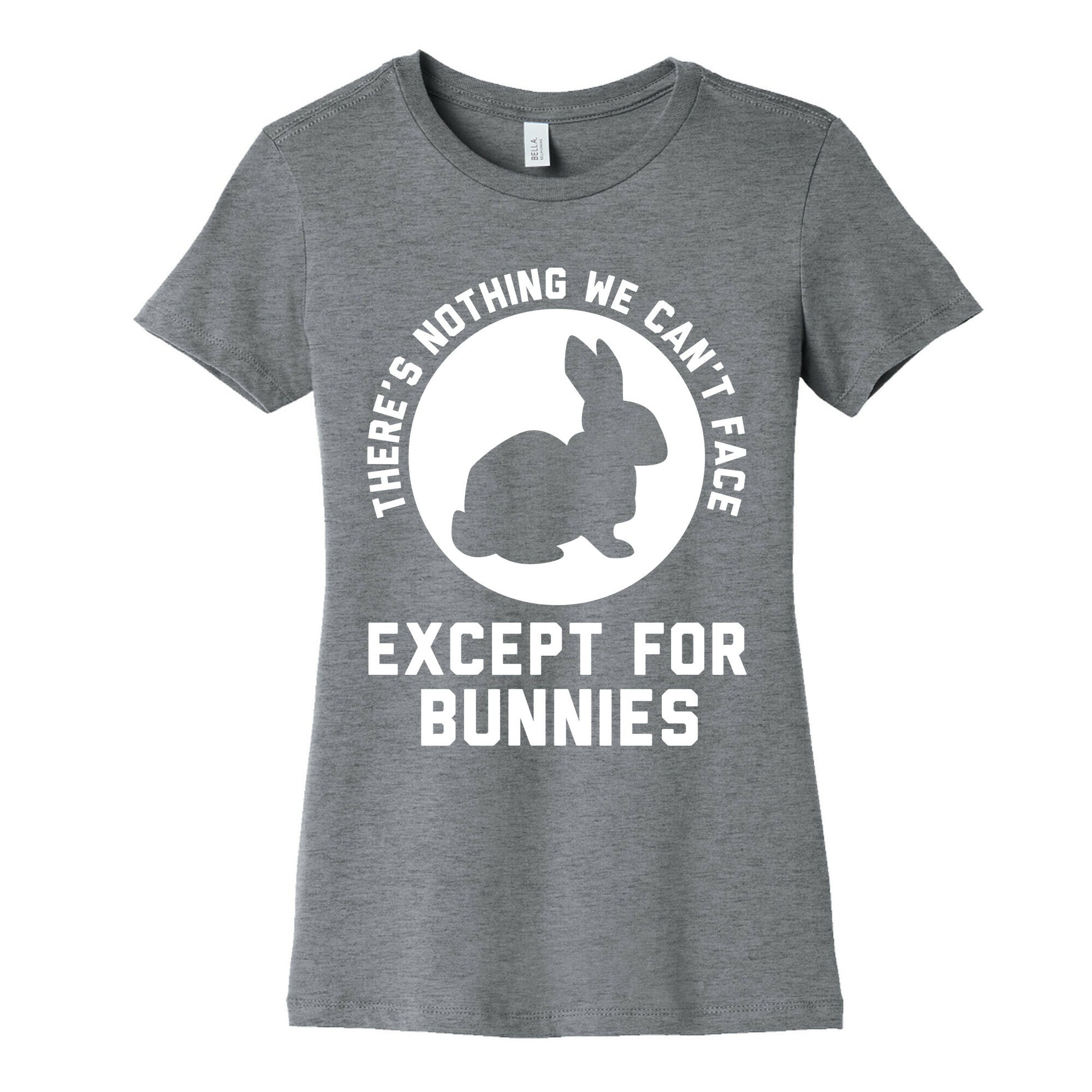 There's Nothing We Can't Face Except For Bunnies Women's Cotton Tee