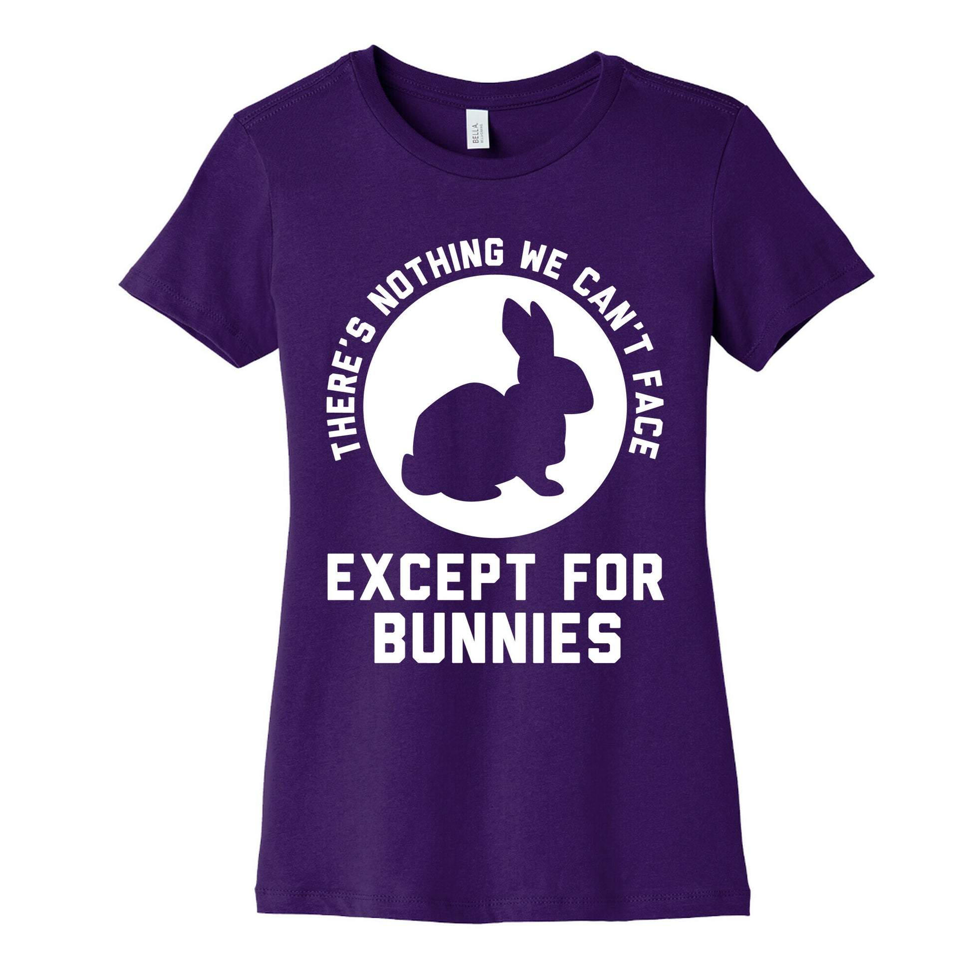 There's Nothing We Can't Face Except For Bunnies Women's Cotton Tee