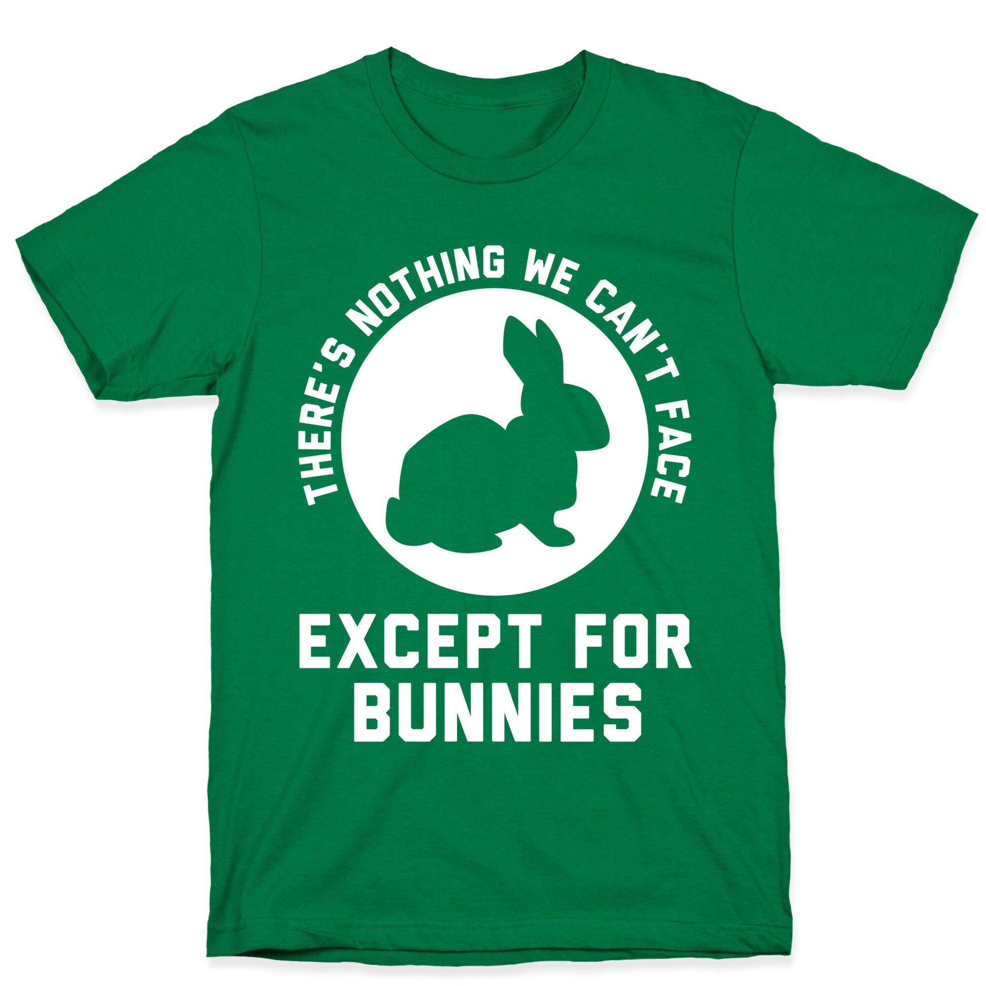 There's Nothing We Can't Face Except For Bunnies T-Shirt