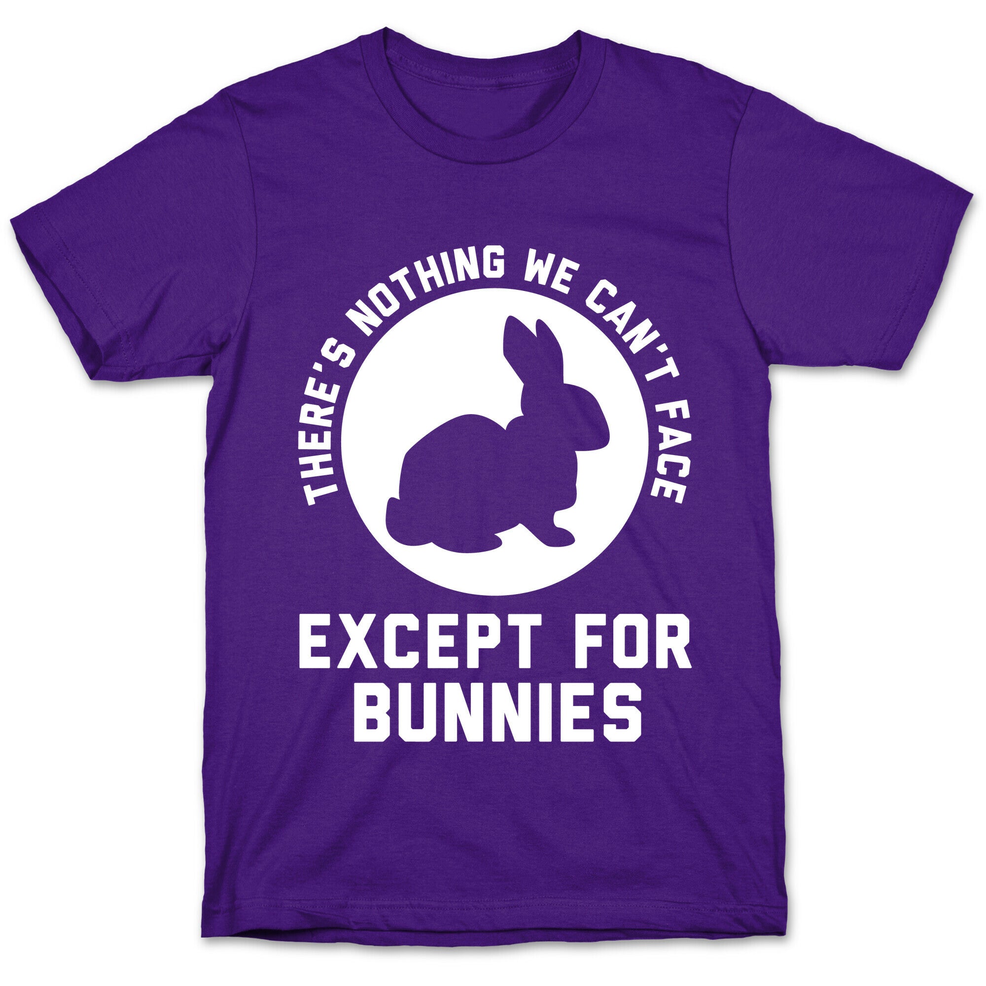 There's Nothing We Can't Face Except For Bunnies T-Shirt
