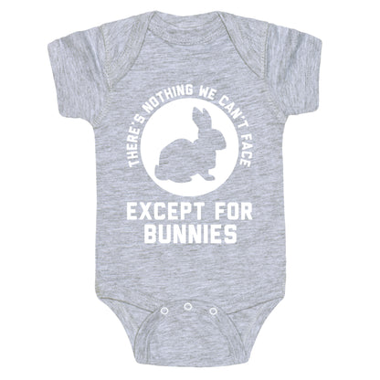 There's Nothing We Can't Face Except For Bunnies Baby One Piece