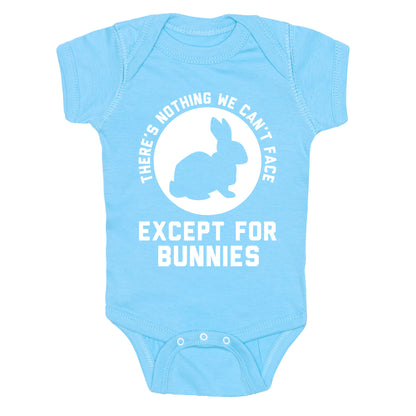 There's Nothing We Can't Face Except For Bunnies Baby One Piece