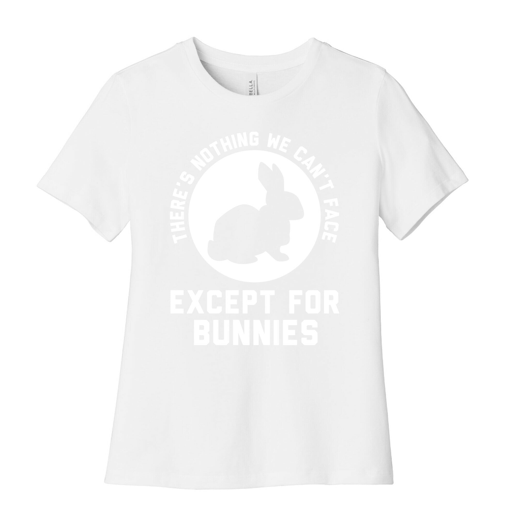 There's Nothing We Can't Face Except For Bunnies Women's Cotton Tee