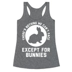 There's Nothing We Can't Face Except For Bunnies Racerback Tank