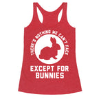 There's Nothing We Can't Face Except For Bunnies Racerback Tank
