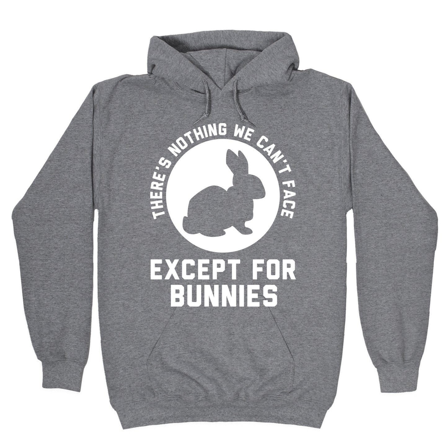 There's Nothing We Can't Face Except For Bunnies Hoodie
