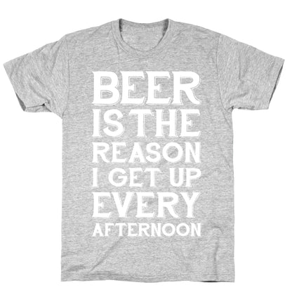 Beer Is The Reason T-Shirt
