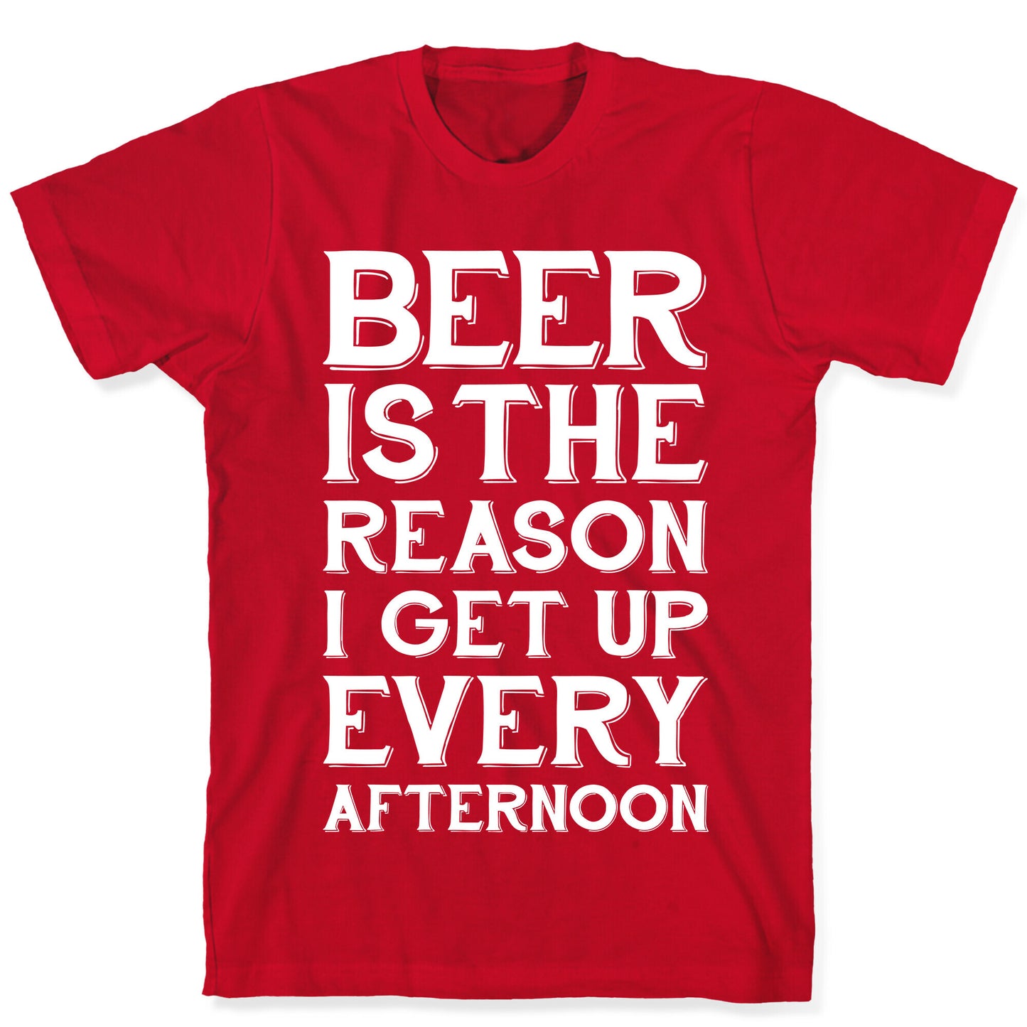 Beer Is The Reason T-Shirt