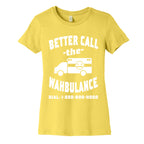 Better Call the Wahbulance Women's Cotton Tee